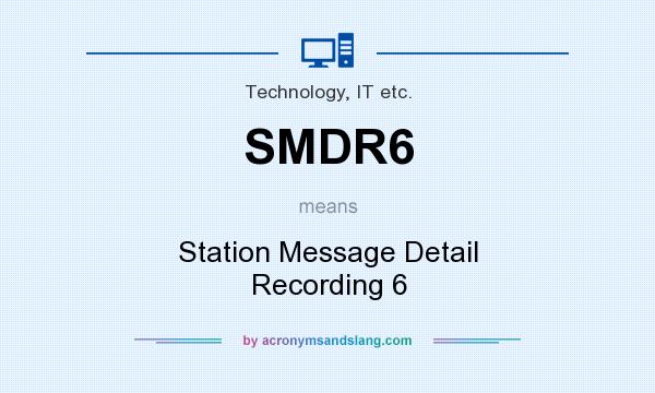 What does SMDR6 mean? It stands for Station Message Detail Recording 6