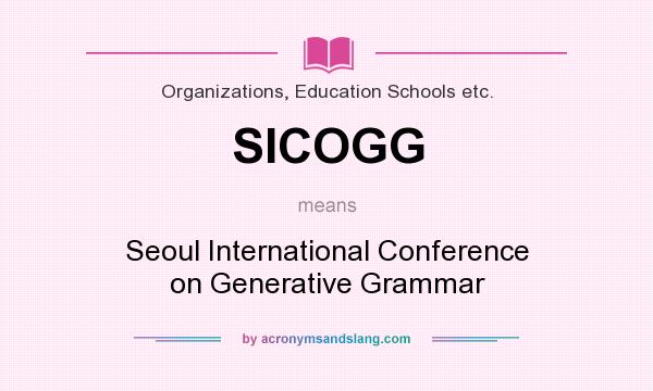 What does SICOGG mean? It stands for Seoul International Conference on Generative Grammar