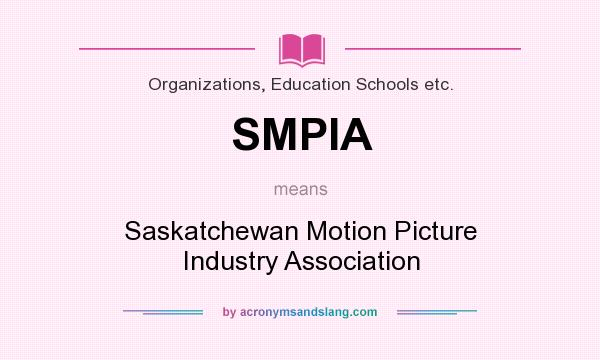 What does SMPIA mean? It stands for Saskatchewan Motion Picture Industry Association