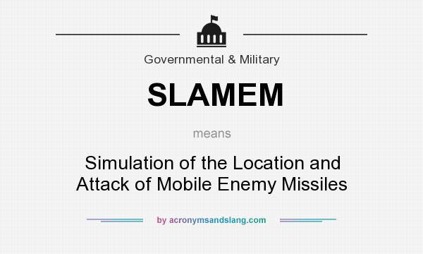 What does SLAMEM mean? It stands for Simulation of the Location and Attack of Mobile Enemy Missiles