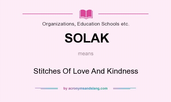 What does SOLAK mean? It stands for Stitches Of Love And Kindness
