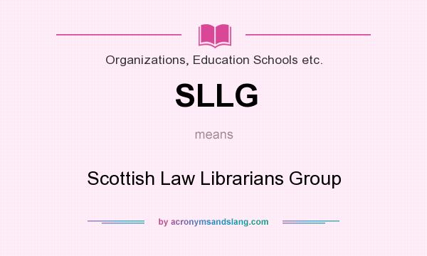 What does SLLG mean? It stands for Scottish Law Librarians Group