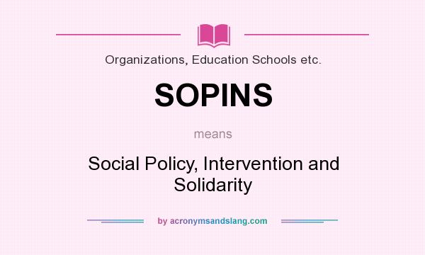 What does SOPINS mean? It stands for Social Policy, Intervention and Solidarity