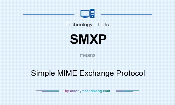 What does SMXP mean? It stands for Simple MIME Exchange Protocol