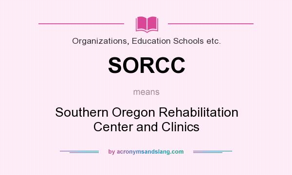 What does SORCC mean? It stands for Southern Oregon Rehabilitation Center and Clinics