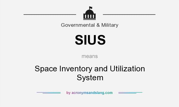 What does SIUS mean? It stands for Space Inventory and Utilization System