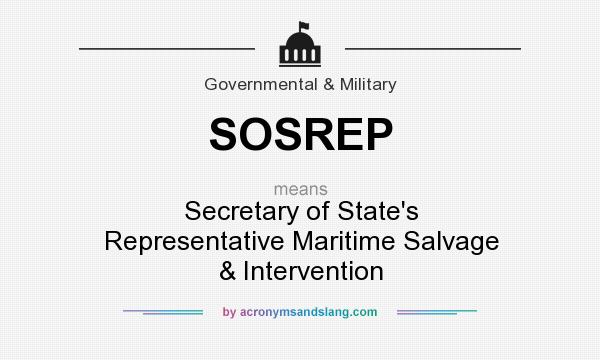What does SOSREP mean? It stands for Secretary of State`s Representative Maritime Salvage & Intervention