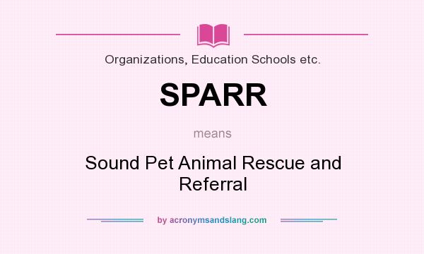 What does SPARR mean? It stands for Sound Pet Animal Rescue and Referral
