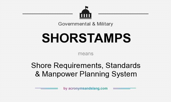What does SHORSTAMPS mean? It stands for Shore Requirements, Standards & Manpower Planning System