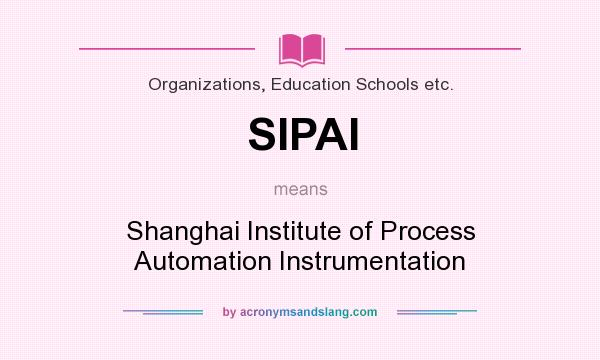 What does SIPAI mean? It stands for Shanghai Institute of Process Automation Instrumentation