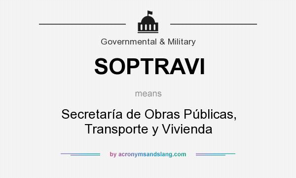 What does SOPTRAVI mean? It stands for Secretaría de Obras Públicas, Transporte y Vivienda