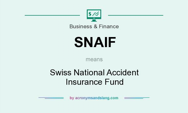 What does SNAIF mean? It stands for Swiss National Accident Insurance Fund
