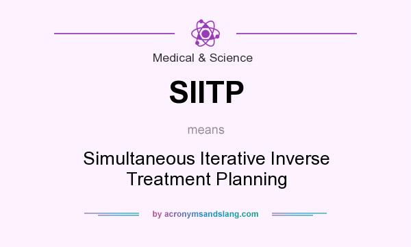 What does SIITP mean? It stands for Simultaneous Iterative Inverse Treatment Planning