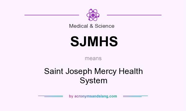 What does SJMHS mean? It stands for Saint Joseph Mercy Health System