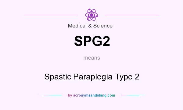 What does SPG2 mean? It stands for Spastic Paraplegia Type 2