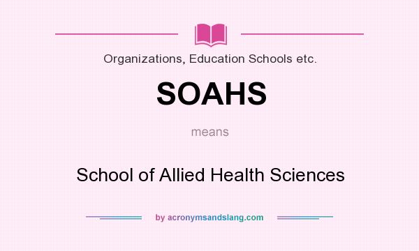 What does SOAHS mean? It stands for School of Allied Health Sciences