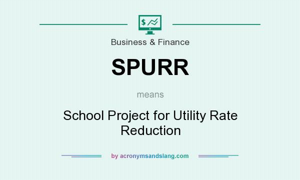 What does SPURR mean? It stands for School Project for Utility Rate Reduction
