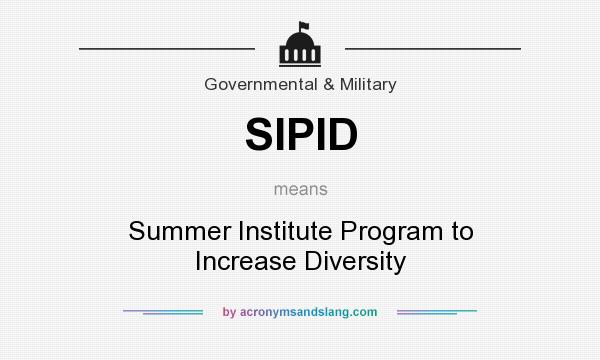 What does SIPID mean? It stands for Summer Institute Program to Increase Diversity