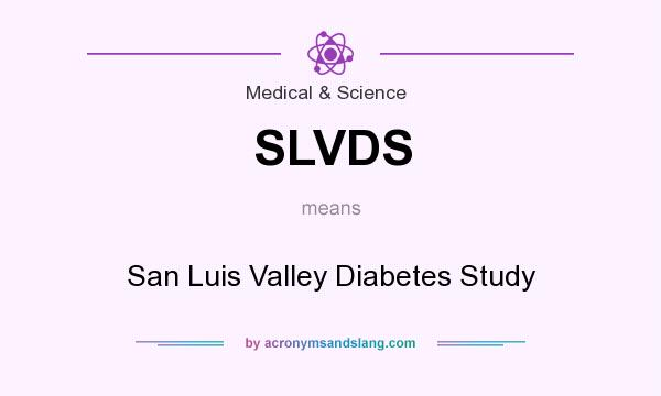 What does SLVDS mean? It stands for San Luis Valley Diabetes Study