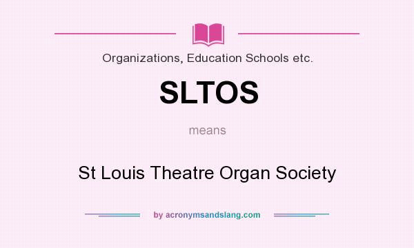 What does SLTOS mean? It stands for St Louis Theatre Organ Society
