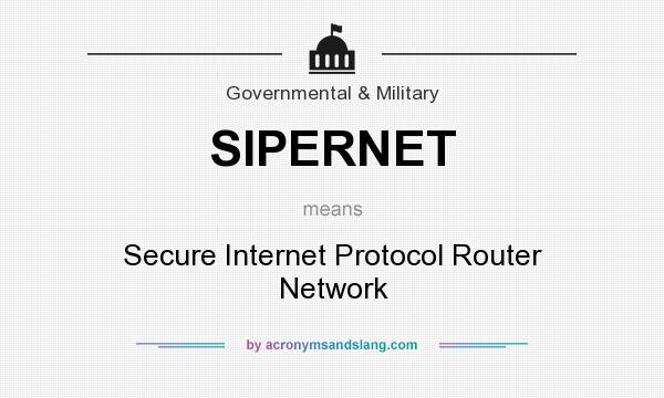 What does SIPERNET mean? It stands for Secure Internet Protocol Router Network