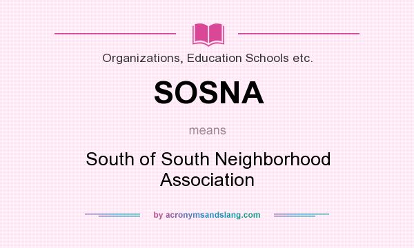What does SOSNA mean? It stands for South of South Neighborhood Association