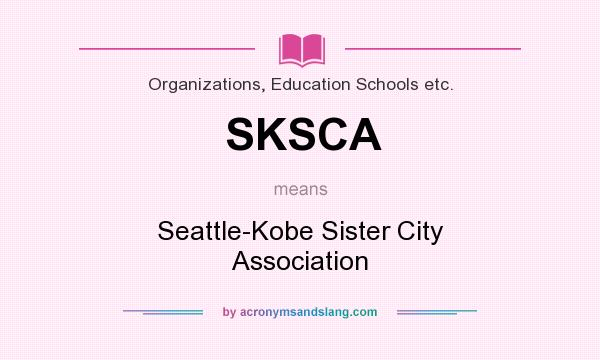 What does SKSCA mean? It stands for Seattle-Kobe Sister City Association