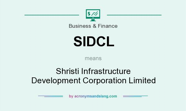 What does SIDCL mean? It stands for Shristi Infrastructure Development Corporation Limited