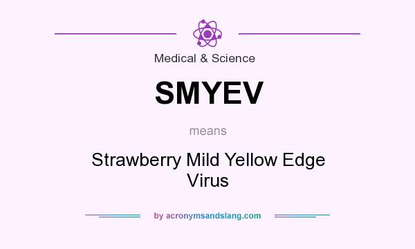 What does SMYEV mean? It stands for Strawberry Mild Yellow Edge Virus