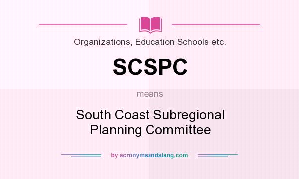 What does SCSPC mean? It stands for South Coast Subregional Planning Committee