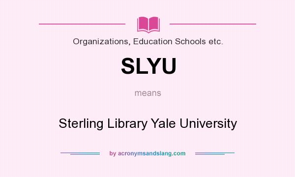 What does SLYU mean? It stands for Sterling Library Yale University