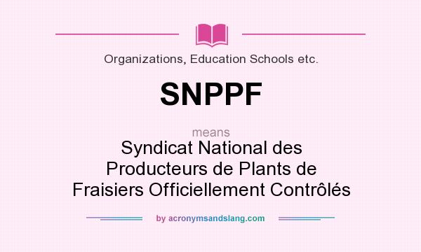 What does SNPPF mean? It stands for Syndicat National des Producteurs de Plants de Fraisiers Officiellement Contrôlés