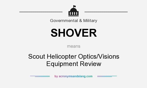 What does SHOVER mean? It stands for Scout Helicopter Optics/Visions Equipment Review