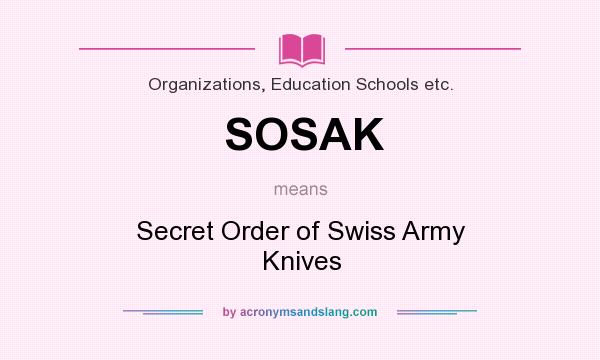 What does SOSAK mean? It stands for Secret Order of Swiss Army Knives