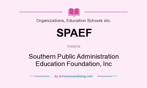 What does SPAEF mean? It stands for Southern Public Administration Education Foundation, Inc