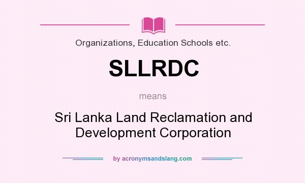 What does SLLRDC mean? It stands for Sri Lanka Land Reclamation and Development Corporation