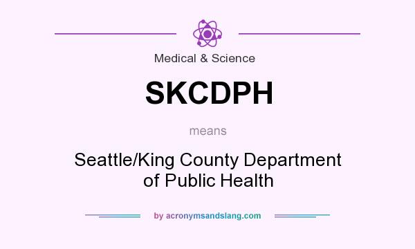 What does SKCDPH mean? It stands for Seattle/King County Department of Public Health