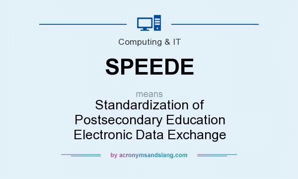What does SPEEDE mean? It stands for Standardization of Postsecondary Education Electronic Data Exchange