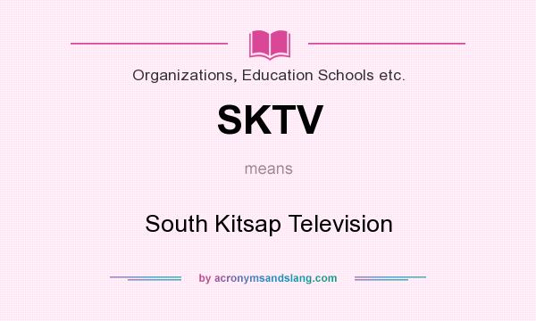 What does SKTV mean? It stands for South Kitsap Television