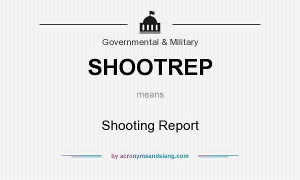 What does SHOOTREP mean? It stands for Shooting Report