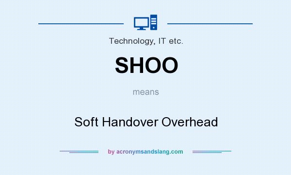 What does SHOO mean? It stands for Soft Handover Overhead