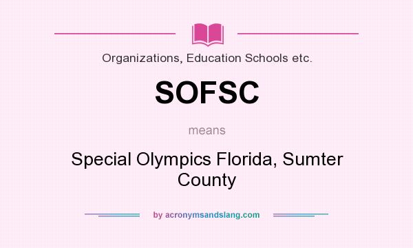 What does SOFSC mean? It stands for Special Olympics Florida, Sumter County
