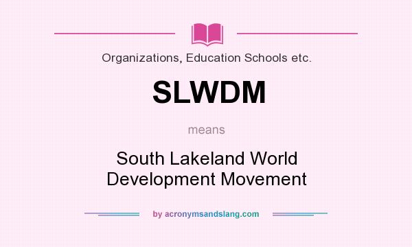 What does SLWDM mean? It stands for South Lakeland World Development Movement