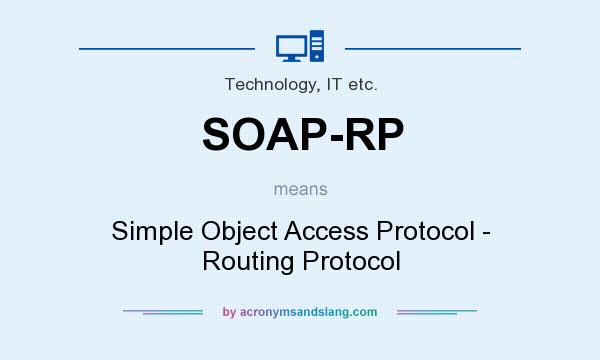 What does SOAP-RP mean? It stands for Simple Object Access Protocol - Routing Protocol