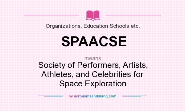 What does SPAACSE mean? It stands for Society of Performers, Artists, Athletes, and Celebrities for Space Exploration