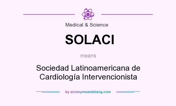 What does SOLACI mean? It stands for Sociedad Latinoamericana de Cardiología Intervencionista