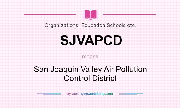 What does SJVAPCD mean? It stands for San Joaquin Valley Air Pollution Control District
