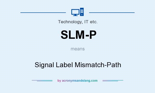 What does SLM-P mean? It stands for Signal Label Mismatch-Path