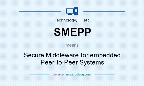 What does SMEPP mean? It stands for Secure Middleware for embedded Peer-to-Peer Systems