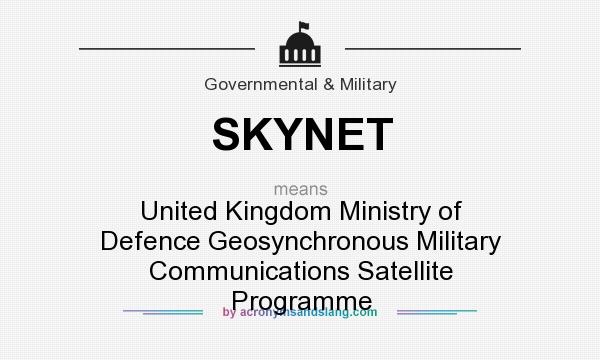 What does SKYNET mean? It stands for United Kingdom Ministry of Defence Geosynchronous Military Communications Satellite Programme
